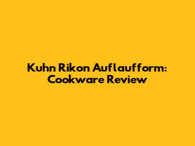 Kuhn Rikon Auflaufform: Cookware Review