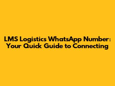 LMS Logistics WhatsApp Number: Your Quick Guide to Connecting