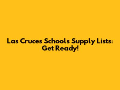 Las Cruces Schools Supply Lists: Get Ready!