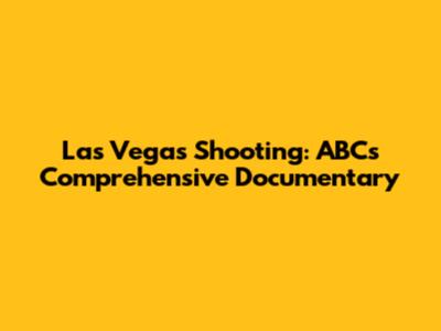 Las Vegas Shooting: ABC's Comprehensive Documentary