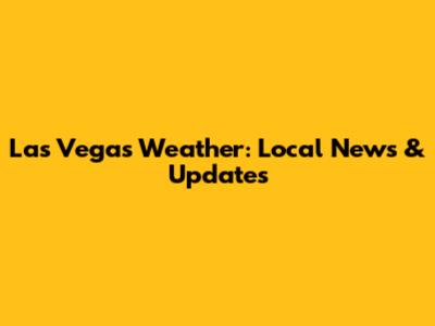 Las Vegas Weather: Local News & Updates