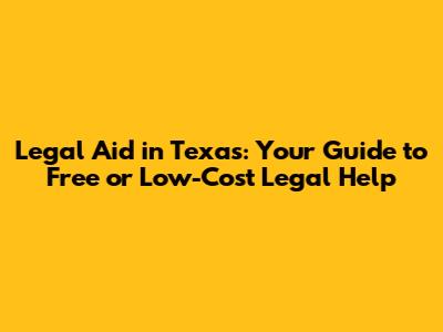 Legal Aid in Texas: Your Guide to Free or Low-Cost Legal Help