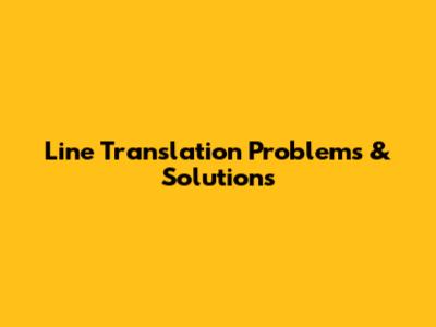 Line Translation Problems & Solutions
