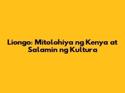 Liongo: Mitolohiya ng Kenya at Salamin ng Kultura