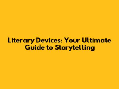Literary Devices: Your Ultimate Guide to Storytelling