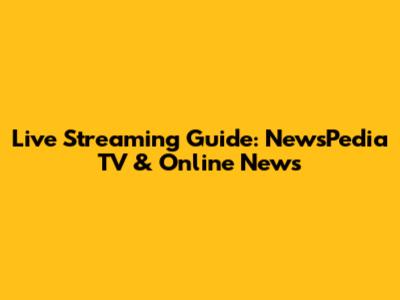 Live Streaming Guide: NewsPedia TV & Online News