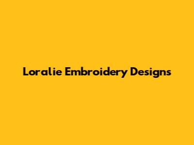 Loralie Embroidery Designs