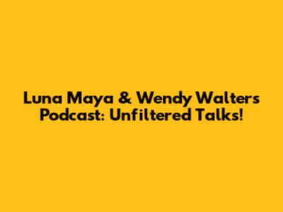Luna Maya & Wendy Walters Podcast: Unfiltered Talks!