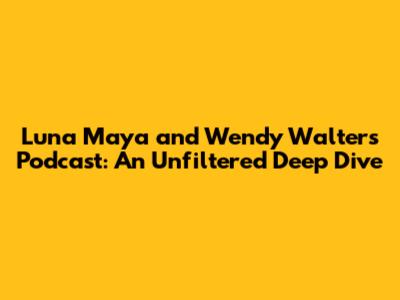 Luna Maya and Wendy Walters Podcast: An Unfiltered Deep Dive