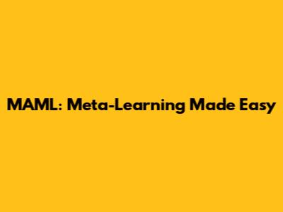 MAML: Meta-Learning Made Easy