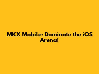MKX Mobile: Dominate the iOS Arena!