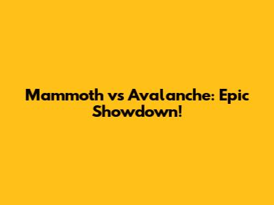 Mammoth vs Avalanche: Epic Showdown!