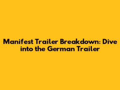 Manifest Trailer Breakdown: Dive into the German Trailer