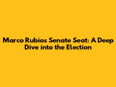 Marco Rubio's Senate Seat: A Deep Dive into the Election