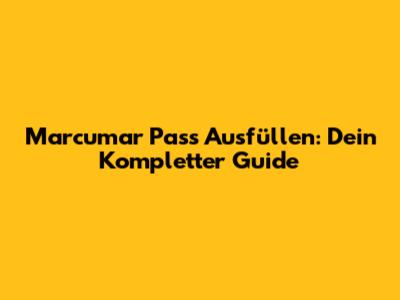 Marcumar Pass Ausfüllen: Dein Kompletter Guide