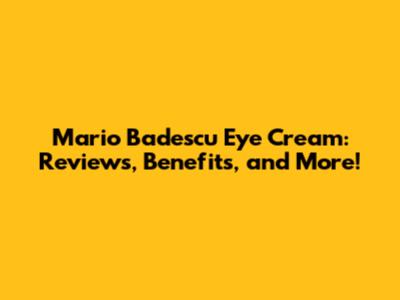 Mario Badescu Eye Cream: Reviews, Benefits, and More!