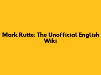 Mark Rutte: The Unofficial English Wiki