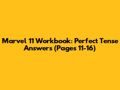 Marvel 11 Workbook: Perfect Tense Answers (Pages 11-16)
