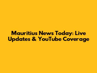 Mauritius News Today: Live Updates & YouTube Coverage