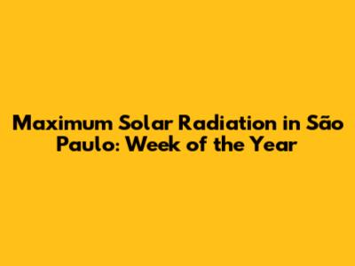 Maximum Solar Radiation in São Paulo: Week of the Year