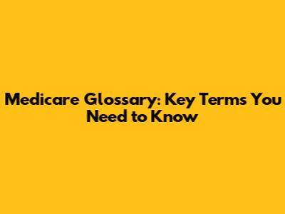 Medicare Glossary: Key Terms You Need to Know