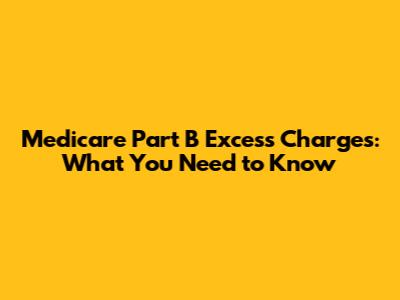Medicare Part B Excess Charges: What You Need to Know