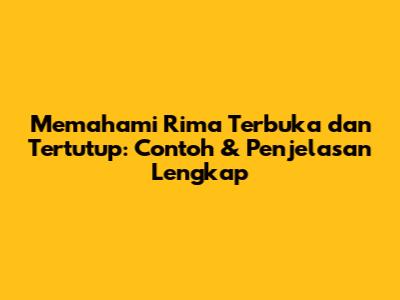 Memahami Rima Terbuka dan Tertutup: Contoh & Penjelasan Lengkap