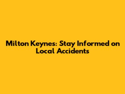 Milton Keynes: Stay Informed on Local Accidents