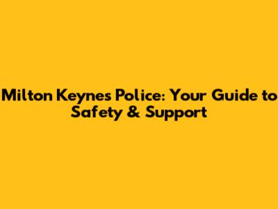 Milton Keynes Police: Your Guide to Safety & Support