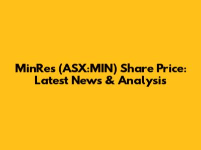 MinRes (ASX:MIN) Share Price: Latest News & Analysis
