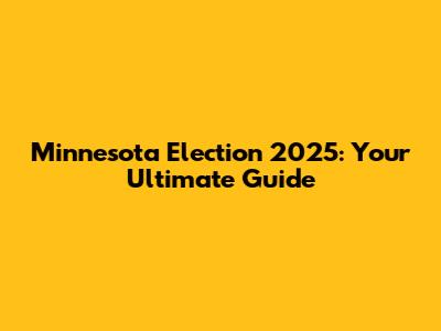 Minnesota Election 2025: Your Ultimate Guide