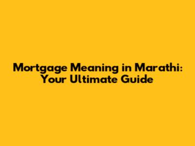 Mortgage Meaning in Marathi: Your Ultimate Guide