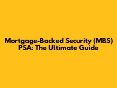 Mortgage-Backed Security (MBS) PSA: The Ultimate Guide