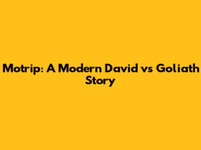 Motrip: A Modern David vs Goliath Story