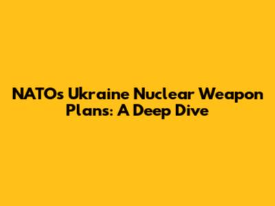 NATO's Ukraine Nuclear Weapon Plans: A Deep Dive