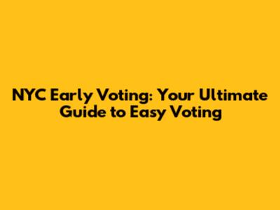 NYC Early Voting: Your Ultimate Guide to Easy Voting