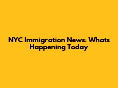 NYC Immigration News: What's Happening Today