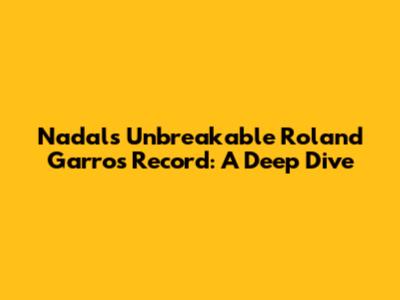 Nadal's Unbreakable Roland Garros Record: A Deep Dive