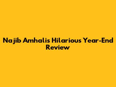 Najib Amhali's Hilarious Year-End Review