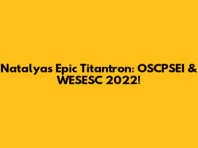 Natalya's Epic Titantron: OSCPSEI & WESESC 2022!