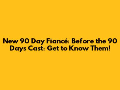 New '90 Day Fiancé: Before the 90 Days' Cast: Get to Know Them!
