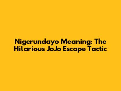 Nigerundayo Meaning: The Hilarious JoJo Escape Tactic
