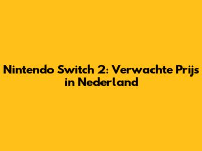 Nintendo Switch 2: Verwachte Prijs in Nederland