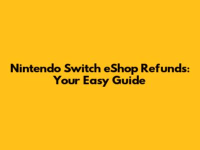 Nintendo Switch eShop Refunds: Your Easy Guide