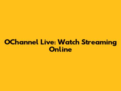 O'Channel Live: Watch Streaming Online
