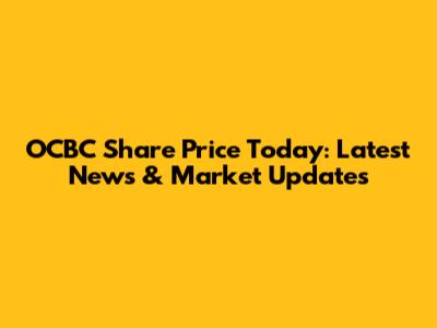 OCBC Share Price Today: Latest News & Market Updates