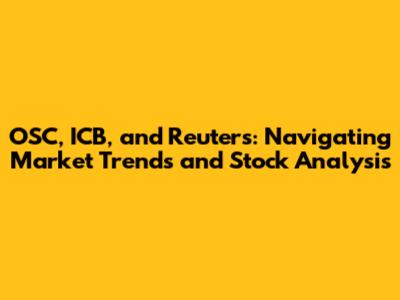 OSC, ICB, and Reuters: Navigating Market Trends and Stock Analysis