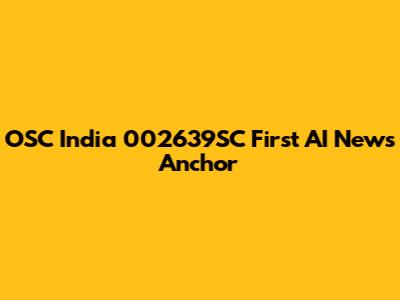 OSC India 002639SC First AI News Anchor