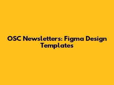 OSC Newsletters: Figma Design Templates