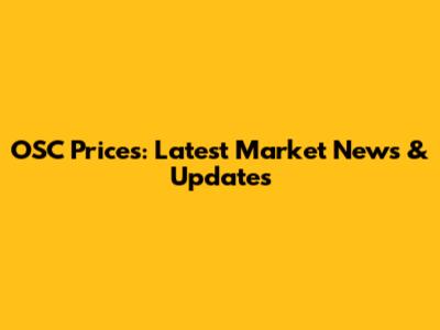OSC Prices: Latest Market News & Updates